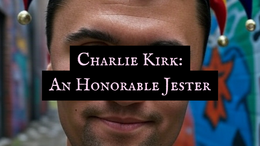 Charlie Kirk: An Honorable Jester