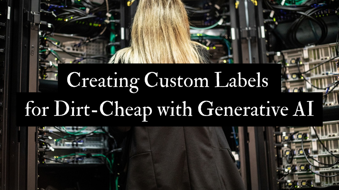 Creating Dirt-Cheap Custom Labels with Generative AI