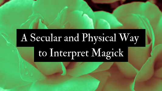 A Secular and Physical Way to Interpret Magick