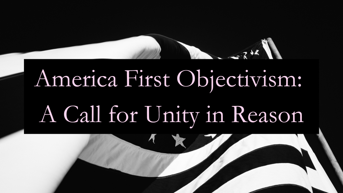 America First Objectivism: A Call for Unity in Reason