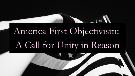 America First Objectivism: A Call for Unity in Reason