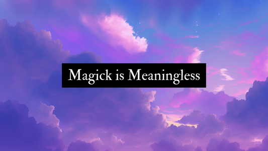 Magick is Meaningless