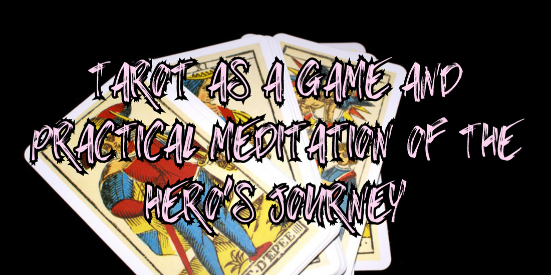 Tarot as a Game and Practical Meditation of The Hero's Journey