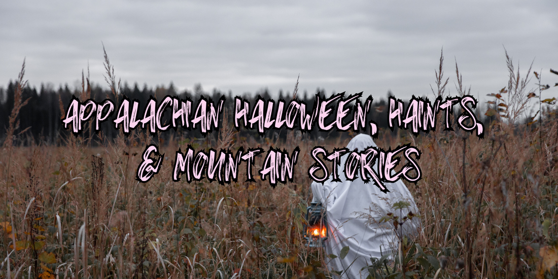 Appalachian Halloween, Haints, & Mountain Stories