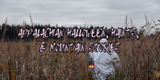 Appalachian Halloween, Haints, & Mountain Stories