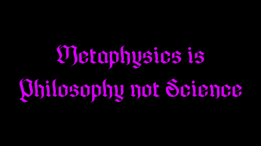 Metaphysics is Philosophy Not Science