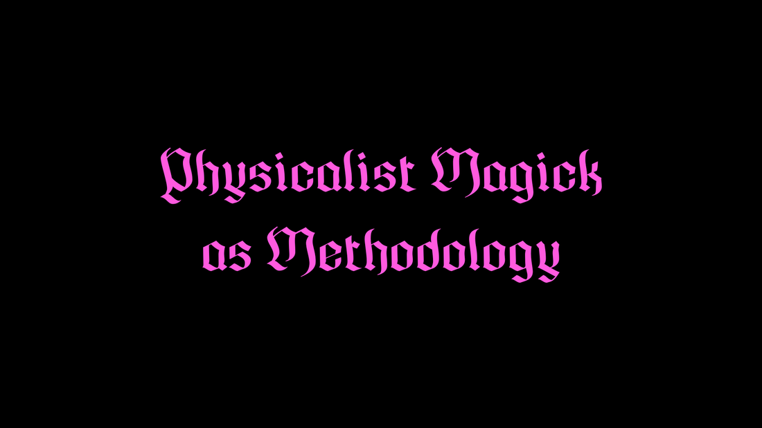 Physicalist Magick as a Methodology