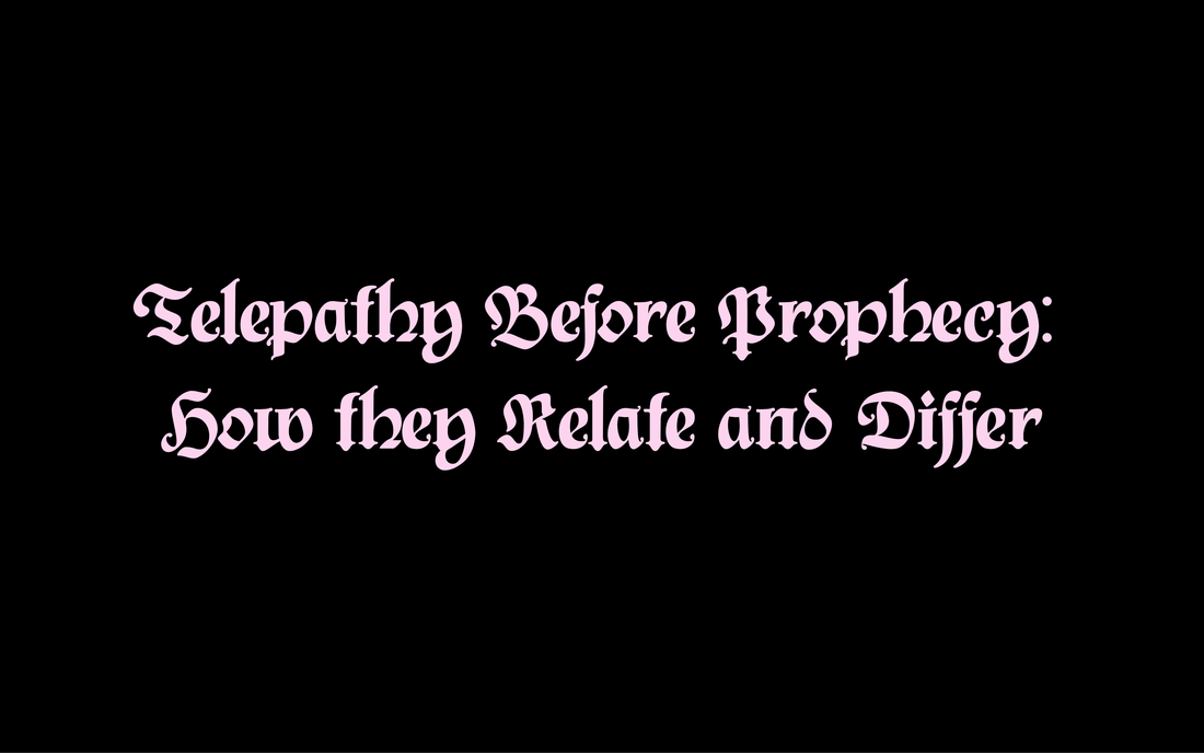 Telepathy Before Prophecy: How they Relate and Differ