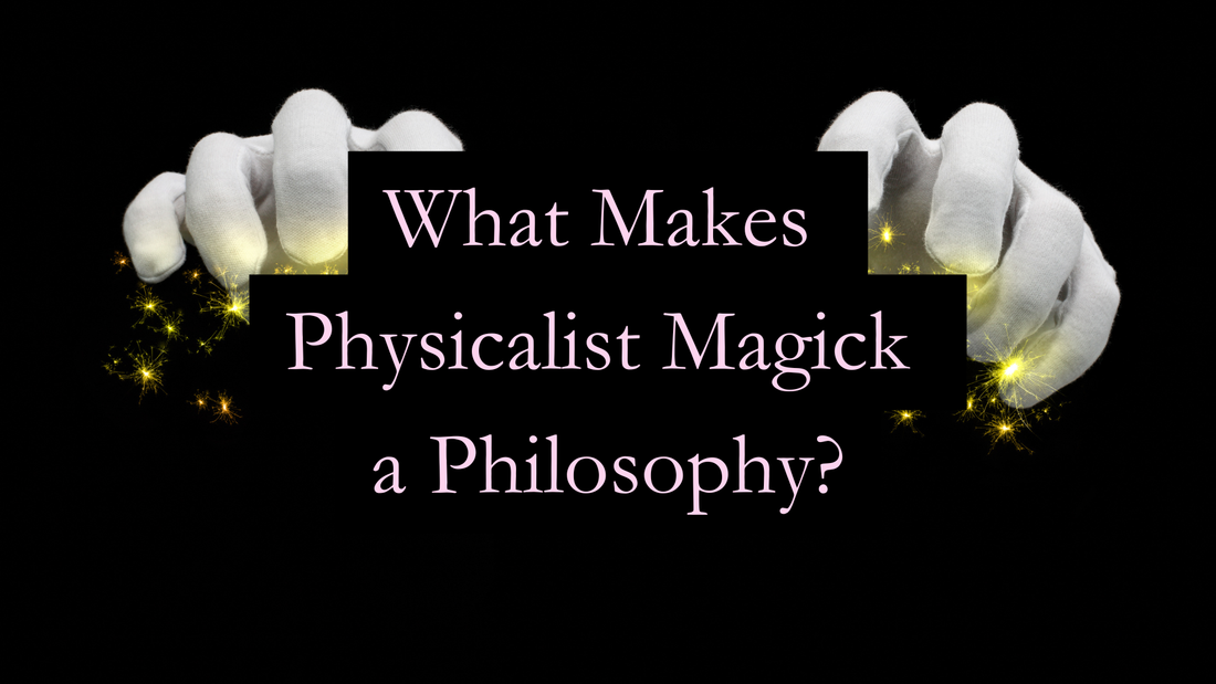 What Makes Physicalist Magick a Philosophy?
