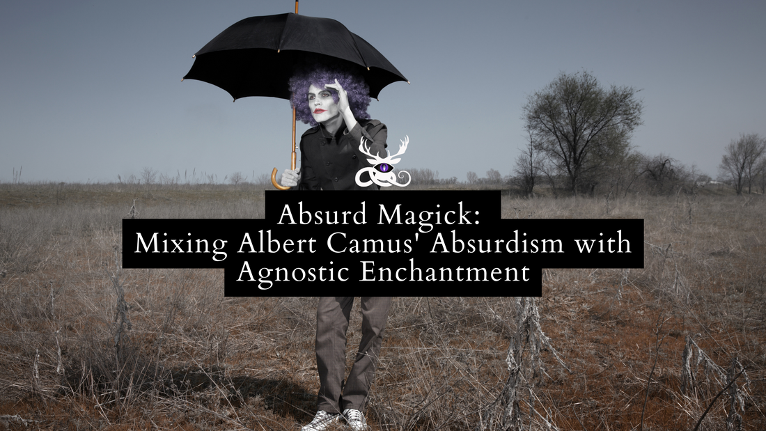 Absurd Magick: Mixing Albert Camus' Absurdism with Agnostic Enchantment