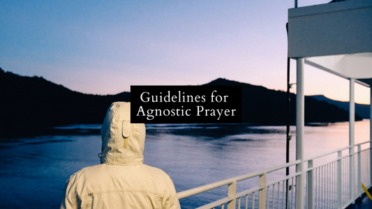 Guidelines for Agnostic Prayer