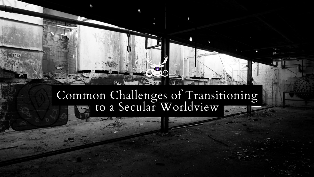 Common Challenges of Transitioning to a Secular Worldview