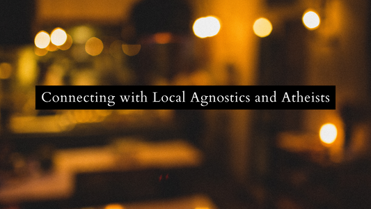 Connecting with Local Agnostics and Atheists