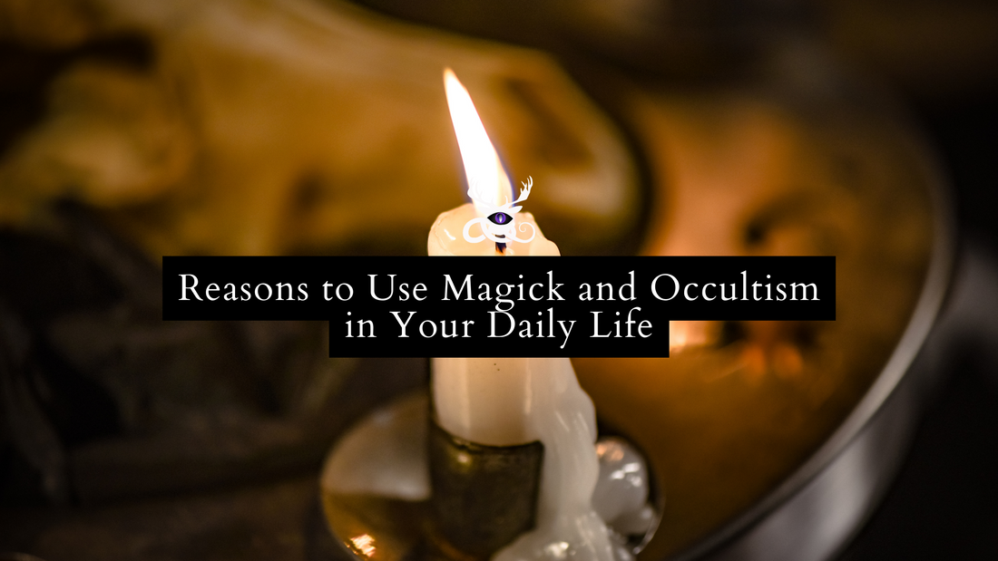 Reasons to Use Magick and Occultism in Your Daily Life