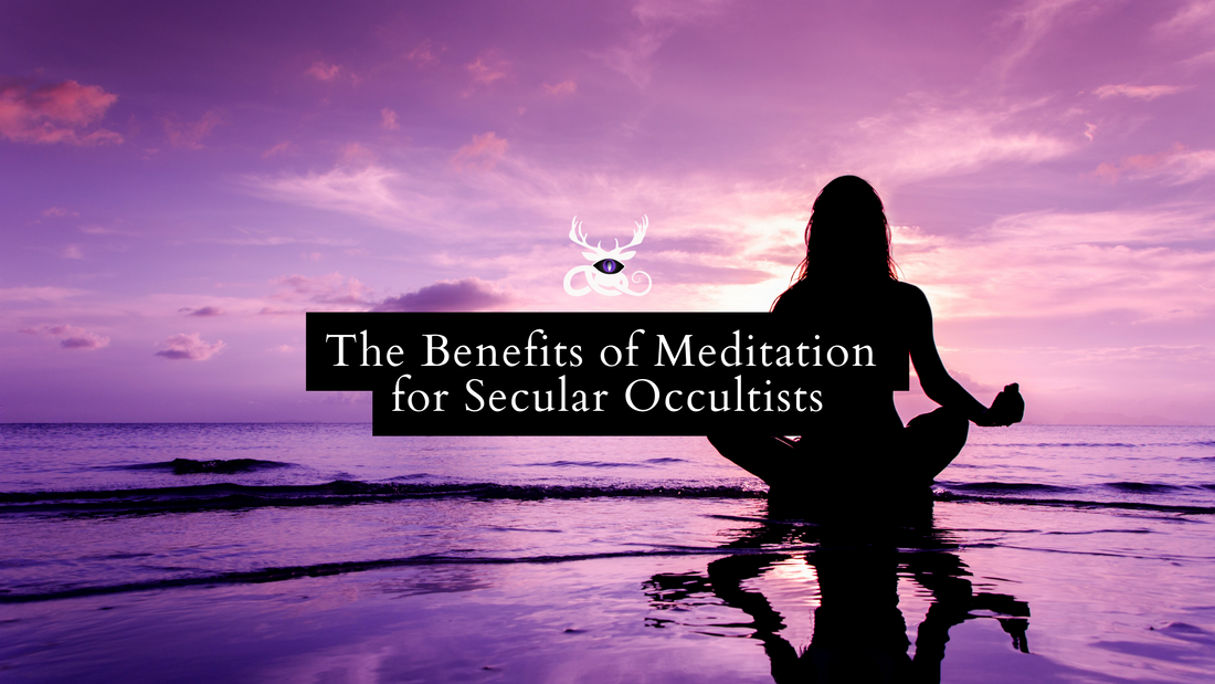 The Benefits of Meditation for Secular Occultists