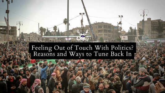 Feeling Out of Touch With Politics? Reasons and Ways to Tune Back In