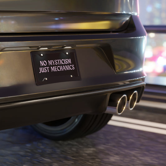 No Mysticism, Just Mechanics Car Plate